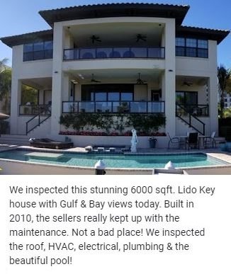 We inspected this stunning 6000 sqft. Lido Key house with Gulf & Bay views today. Built in 2010, the sellers really kept up with the maintenance. Not a bad place! We inspected the roof, HVAC, electrical, plumbing & the beautiful pool!